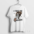 Original I Could Be Meaner Skeleton Messy Bun Coffee Tee Sweater
