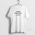 Original I Hate Eating Pussy