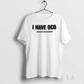 Original I Have Ocd Oversized Cock Disorder