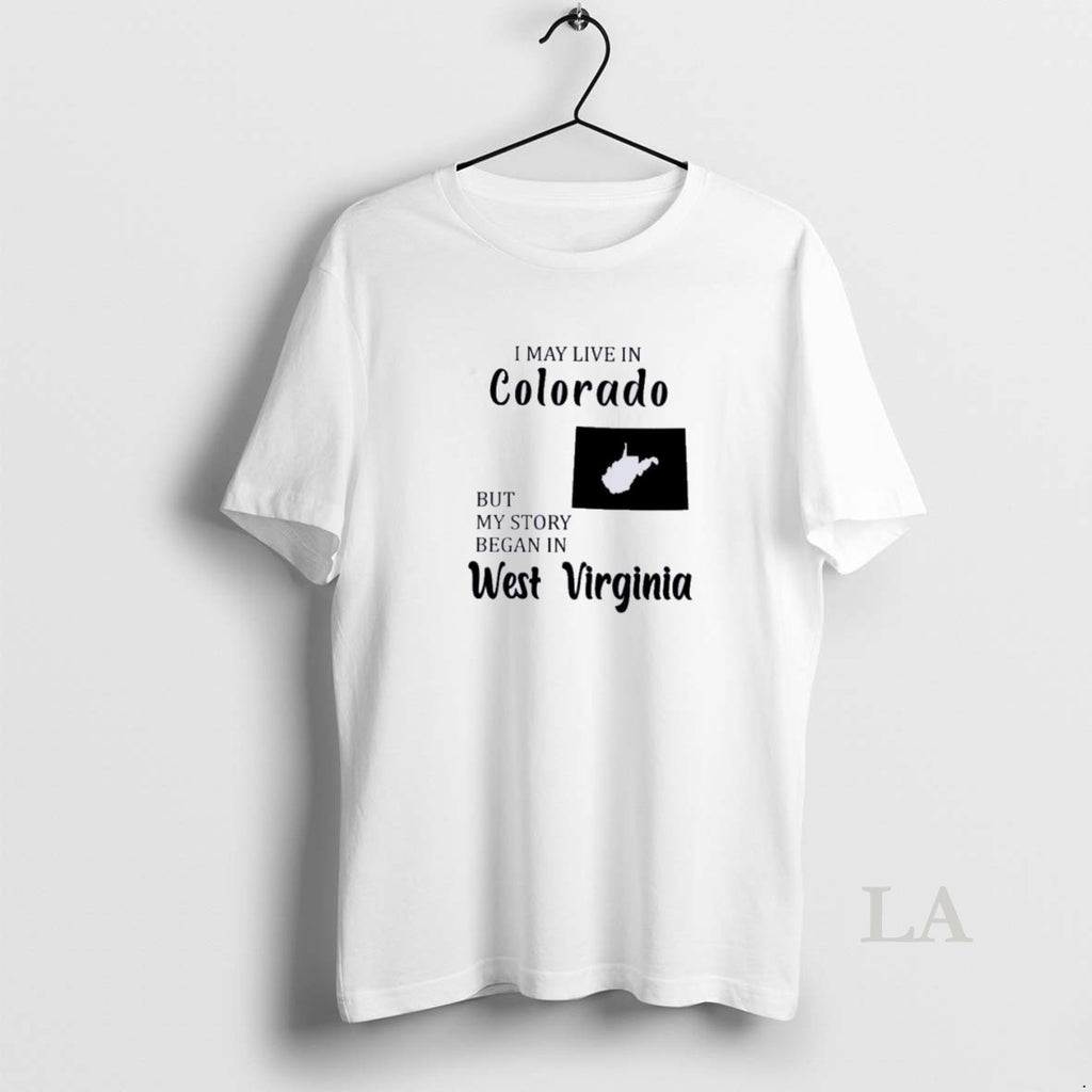 Original I May Live In Colorado But My Story Began In West Virginia