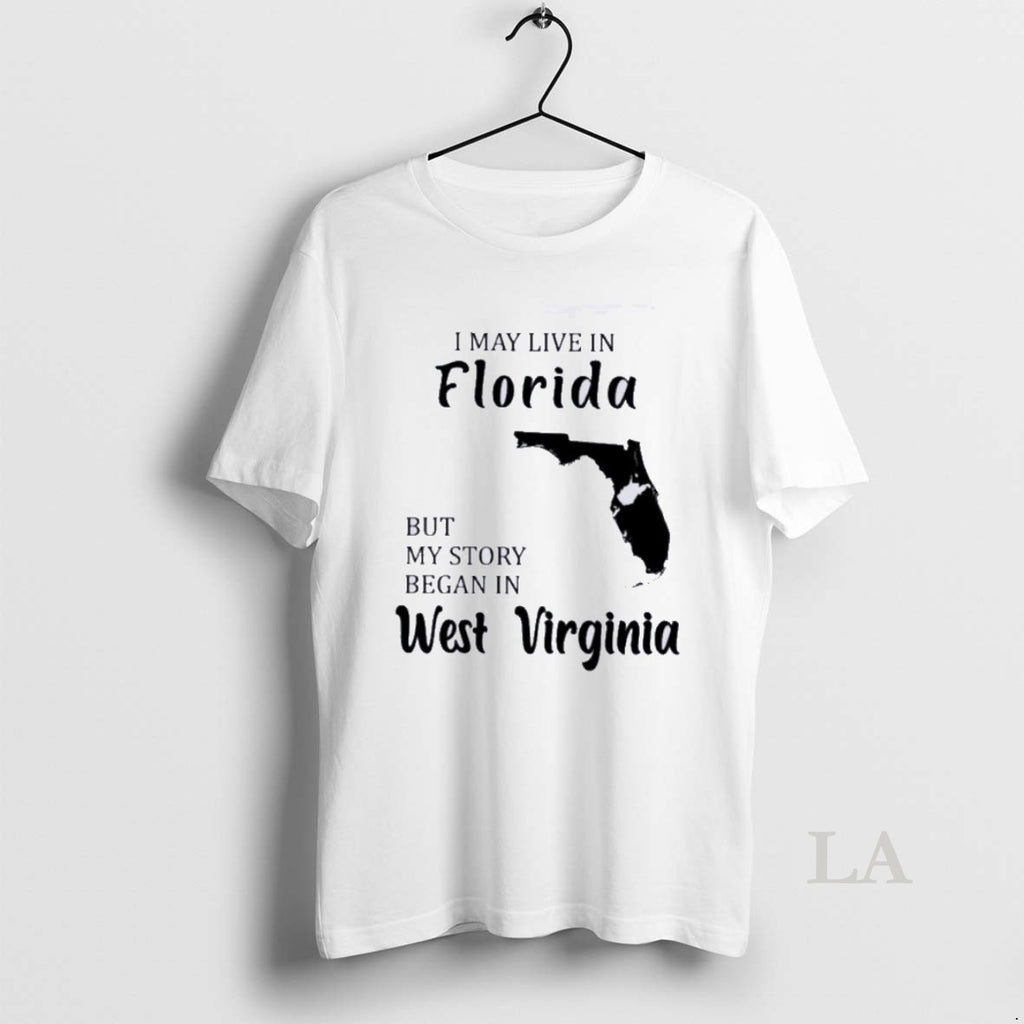 Original I May Live In Florida But My Story Began In West Virginia
