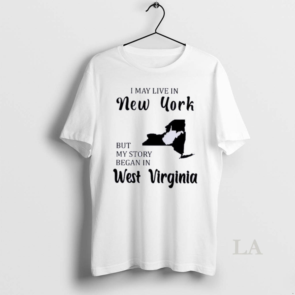 Original I May Live In New York But My Story Began In West Virginia