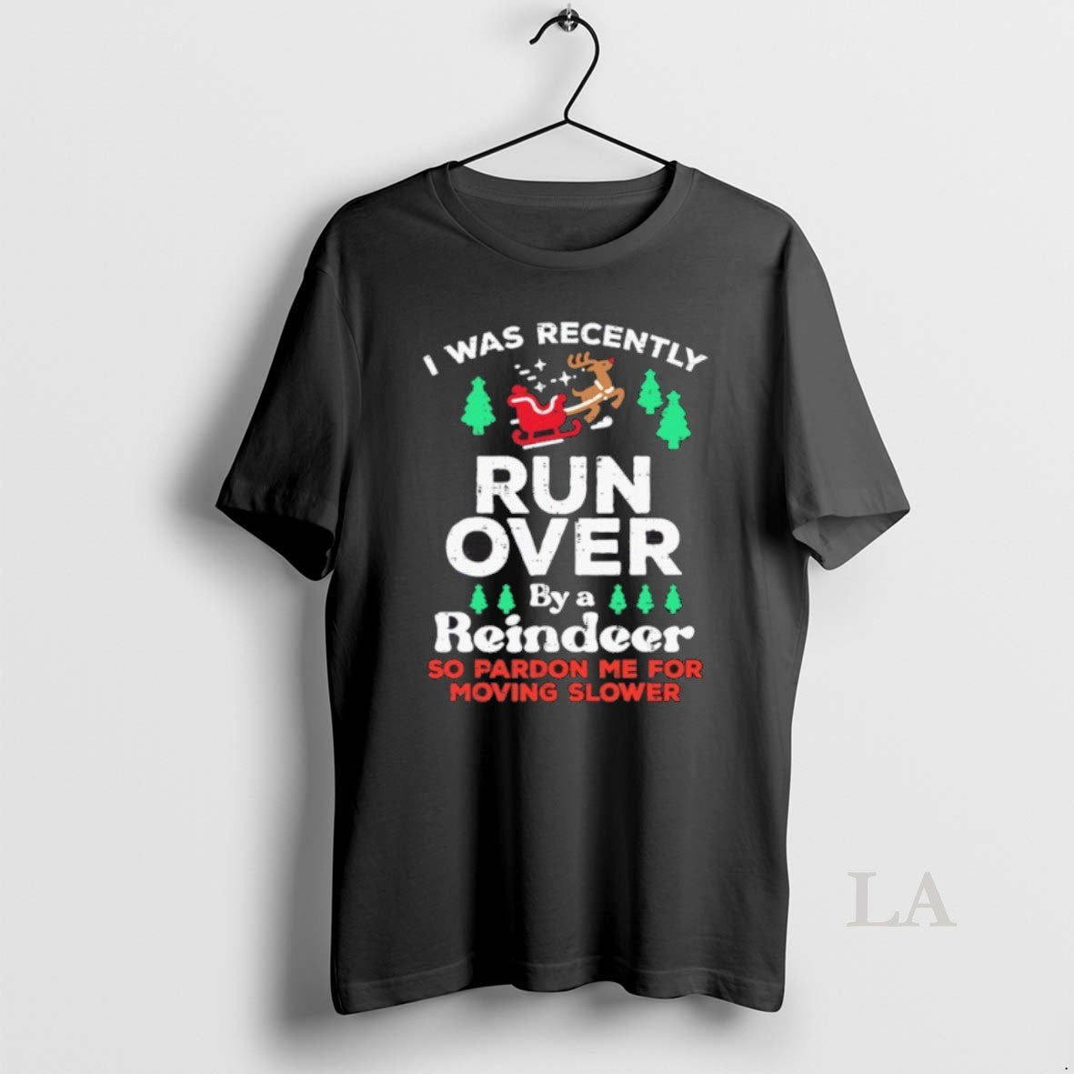 Original I Was Recently Run Over By A Reindeer So Pardon Me For Moving Slower