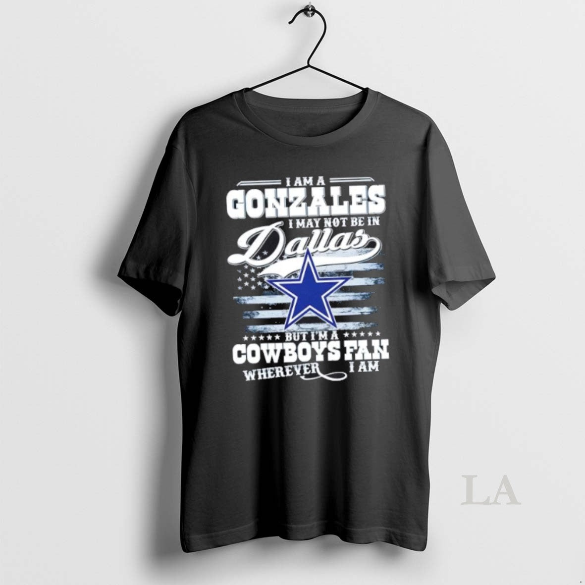 Original I Am A Gonzales I May Not Be In Dallas But Im A Cowboys