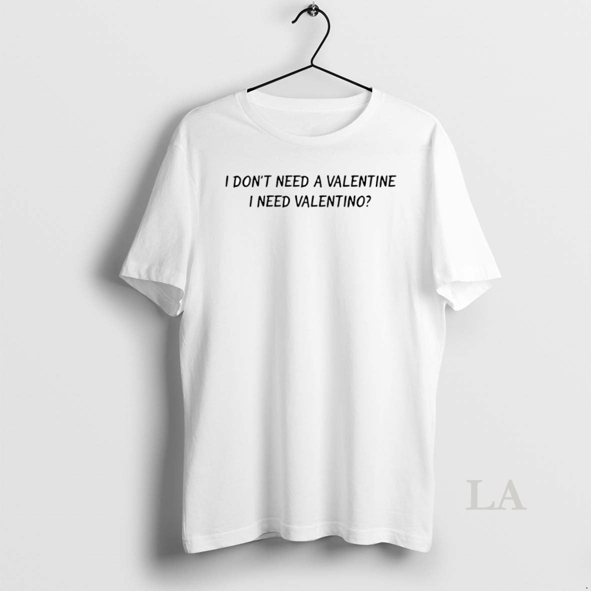Original I Dont Need A Valentine I Need Valentino Circle