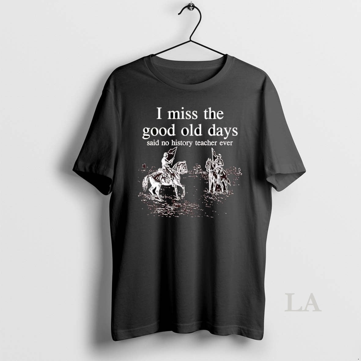 Original I Miss The Good Old Days Said No History Teacher Ever