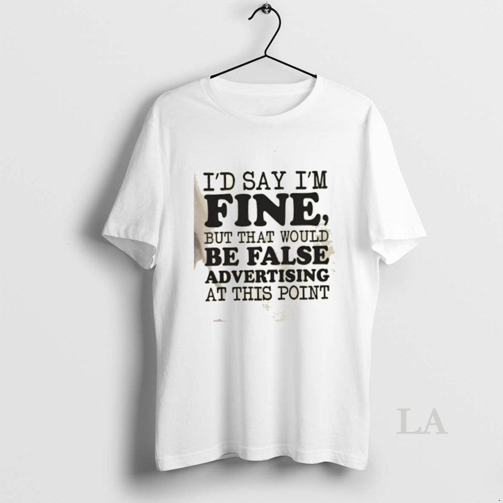 Original Id Say Im Fine But That Would Be False Advertising At This Point