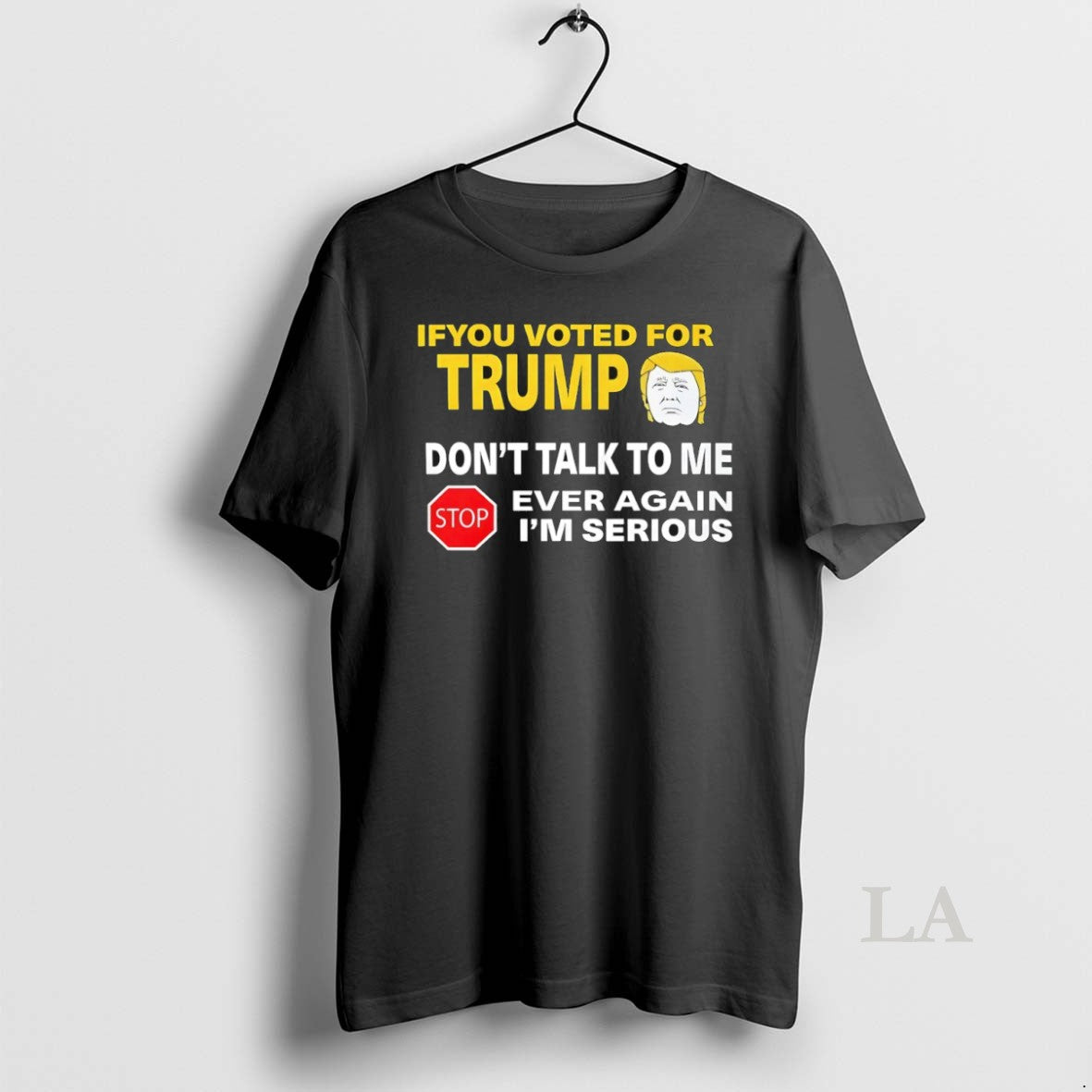 Original If You Voted For Trump Dont Talk To Me Ever Again Im Serious