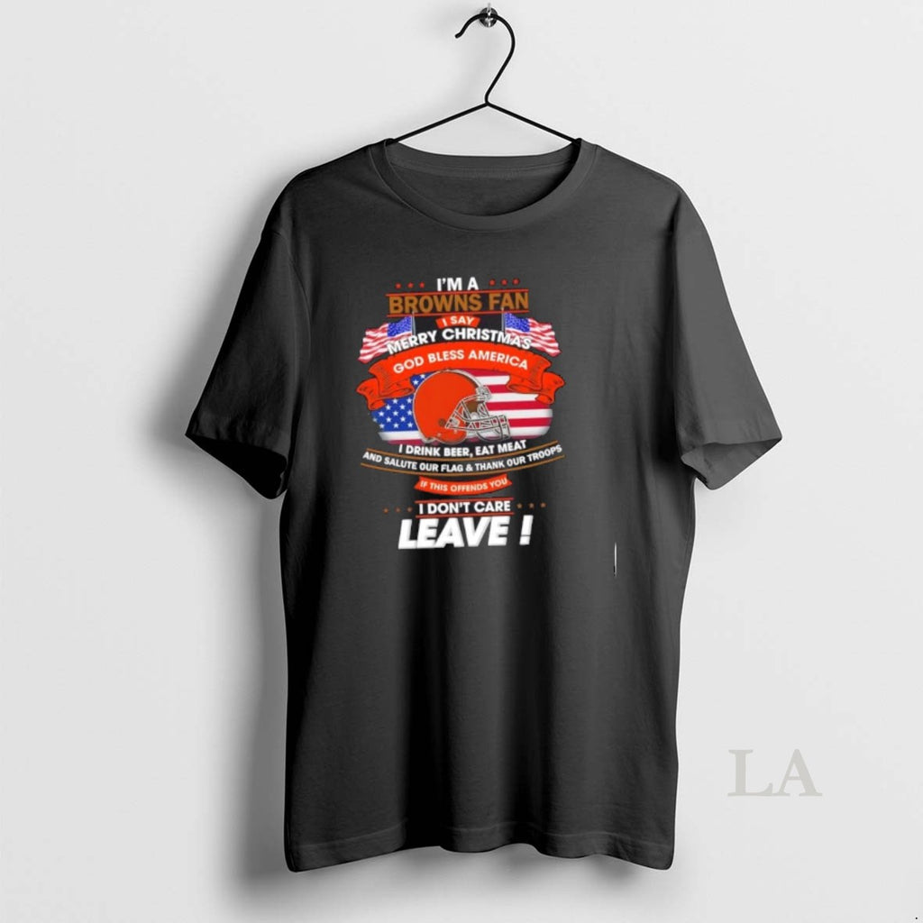 Original Im A Cleveland Browns Fan I Say Merry Christmas God Bless America I Dont