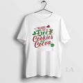 Original Im Here For The Free Cookies And Cocoa Christmas