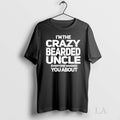 Original Im The Crazy Bearded Uncle Everyone Warned You About Tee Sweater
