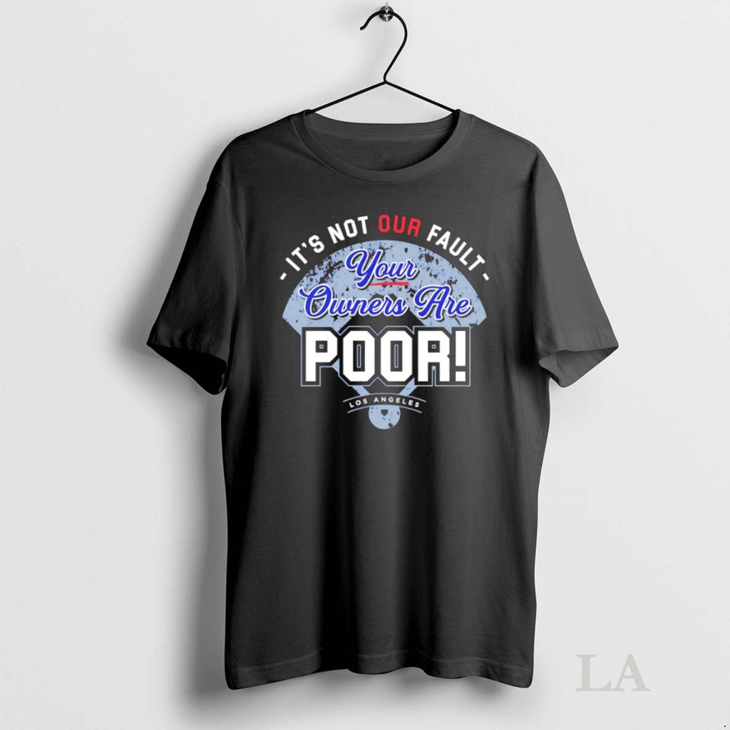 Original Los Angeles Dodgers Its Not Our Fault Your Owners Are Poor Tee Sweater