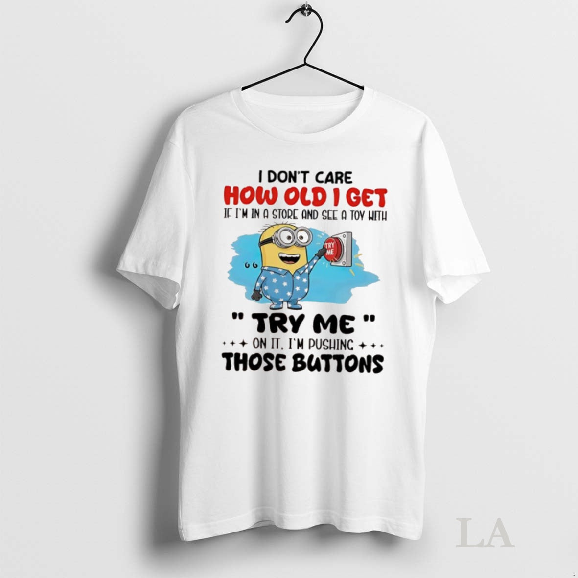 Original Minion I Dont Care How Old I Get If Im In A Store And