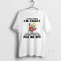 Original Minions Dont Test Me If You Think Im Crazy Now Just Wait Until You