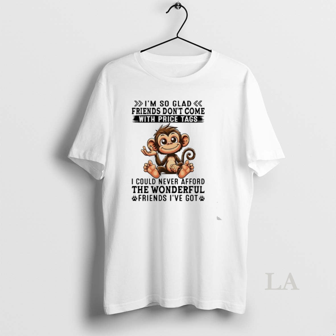 Original Monkey Im So Glad Friends Dont Come With Price Tags I Could Never Afford
