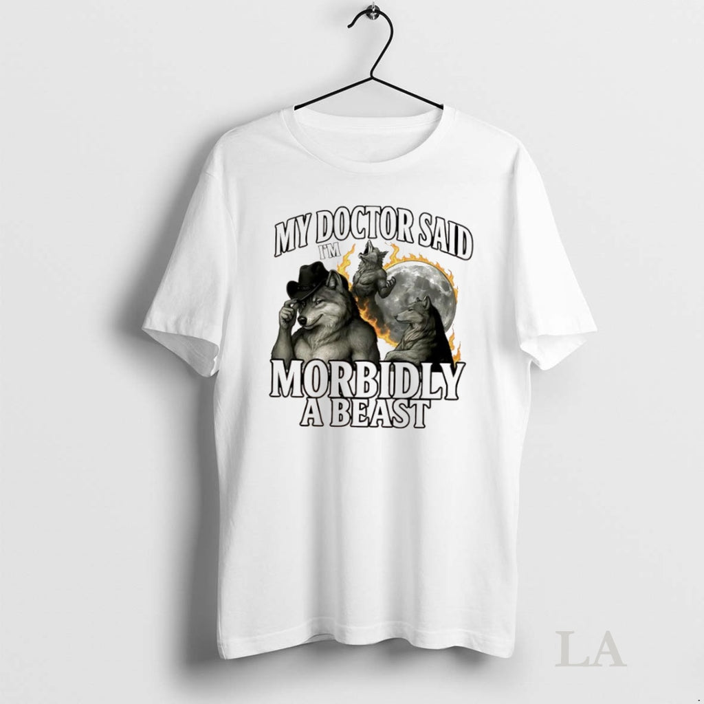 Original My Doctor Said Im Morbidly A Beast Wolfs Moon Graphic