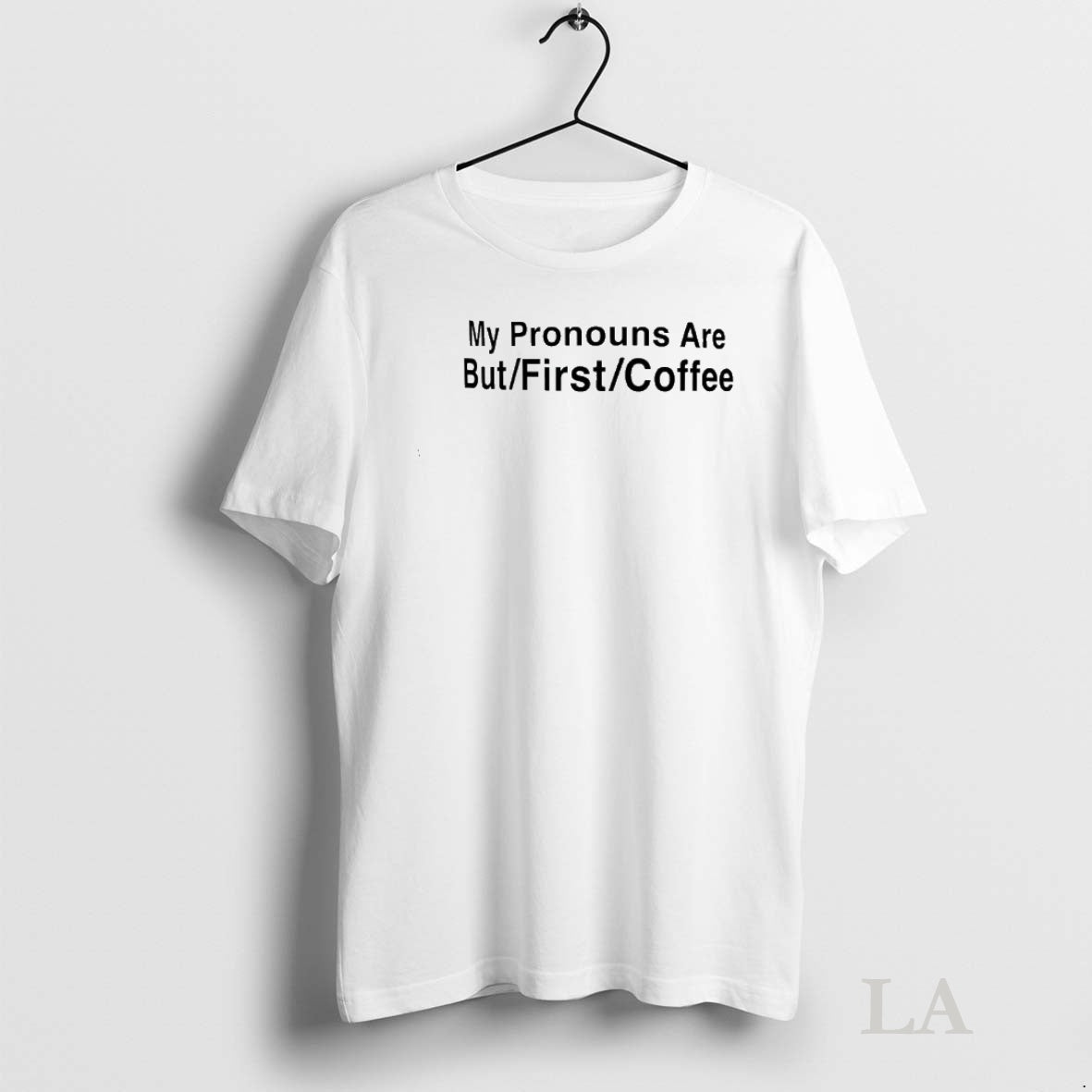 Original My Pronouns Are But First Coffee