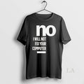 Original No I Will Not Fix Your Computer