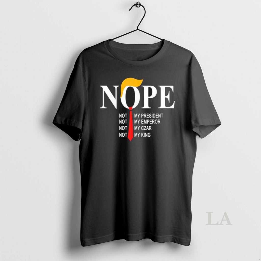 Original Nope Not My President Not My Emperor Not My Car Not My King