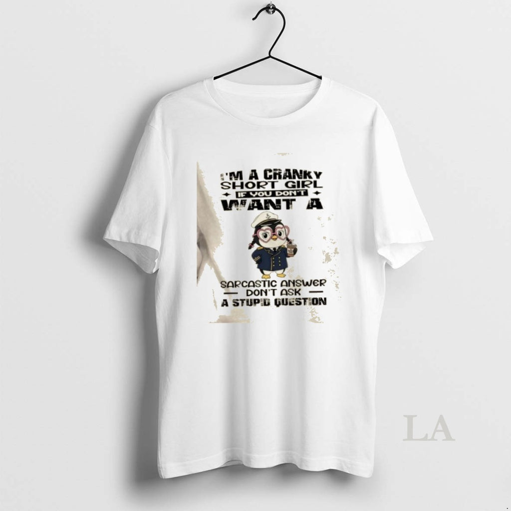 Original Penguin Im A Cranky Short Girl If You Dont Want A Sarcastic Answer Dont