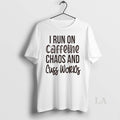 Original Pittsburgh Sarcasm I Run On Caffeine Chaos And Cuss Words