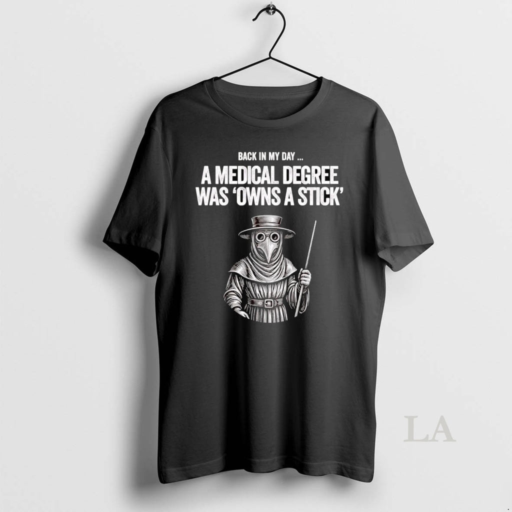 Original Plague Doctor Back In My Day A Medical Degree Was Owns A Stick