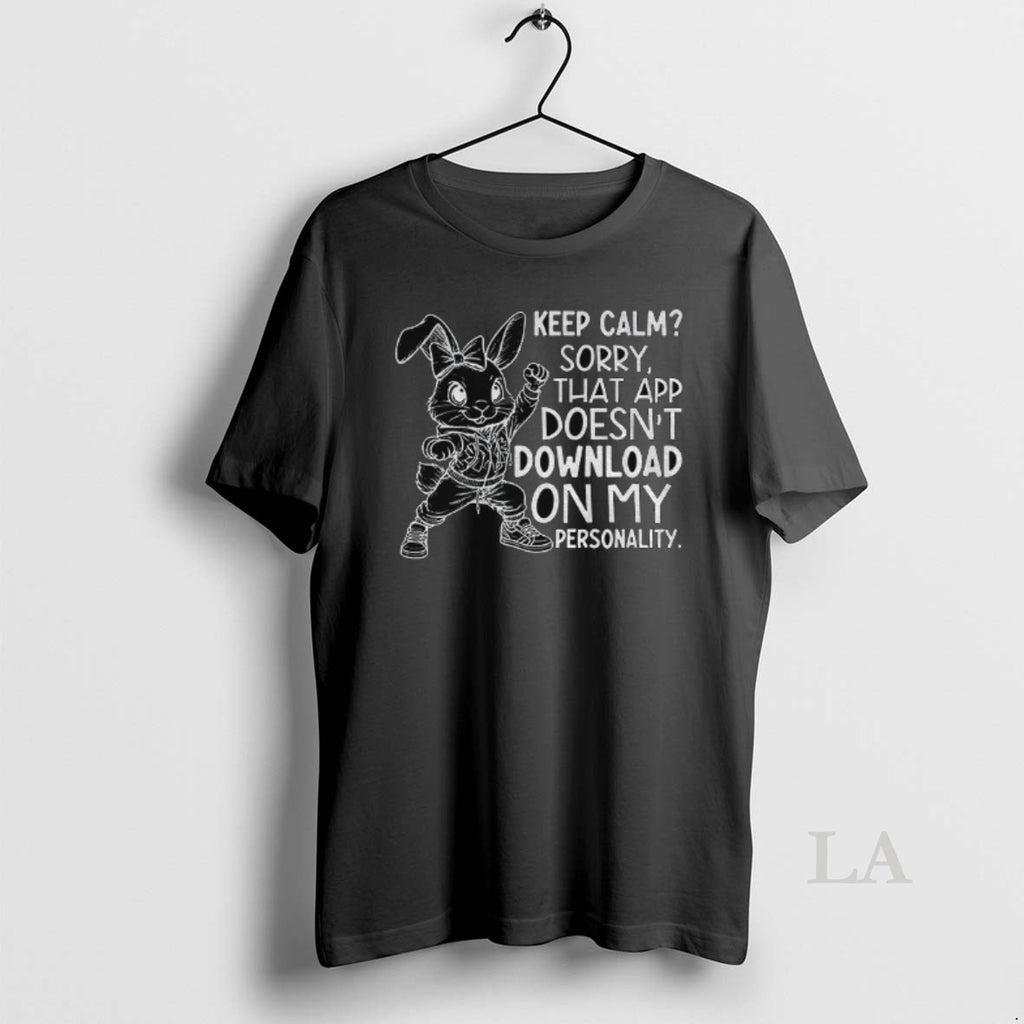 Original Rabbit Keep Calm Sorry That App Doesnt Download On My Personality