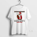 Original Santa Claus Shenanigans Because Life Is More Fun When You Are Up To Something