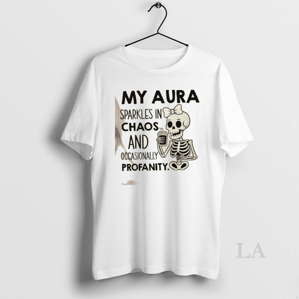 Original Skeleton My Aura Sparkles In Chaos And Occasionally Profanity