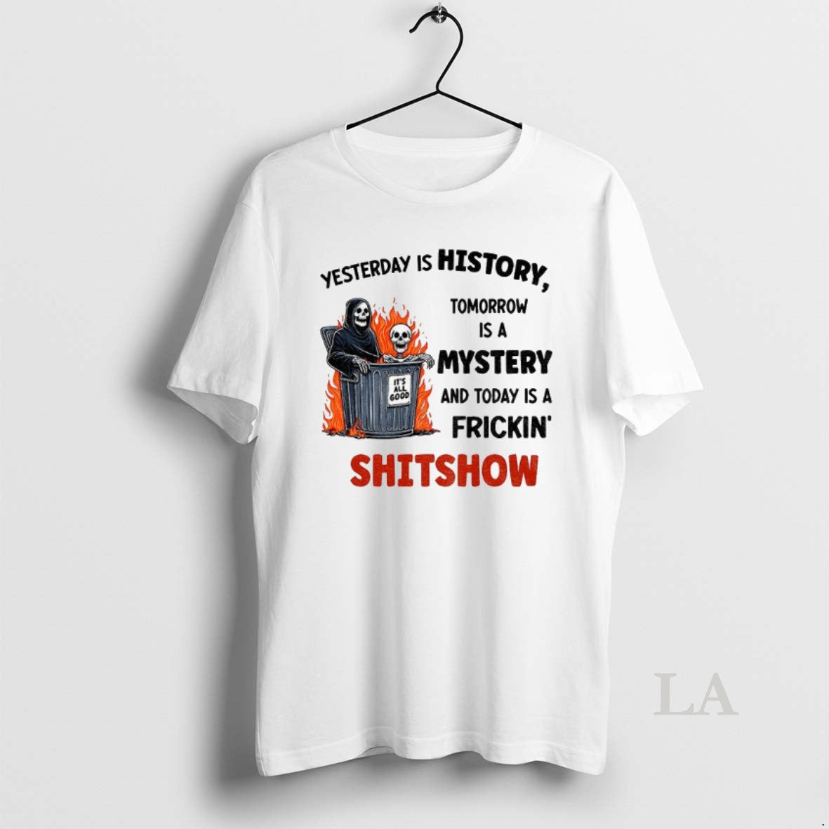Original Skeleton Yesterday Is History Tomorrow Is A Mystery And Today Is A Frickin Shitchow