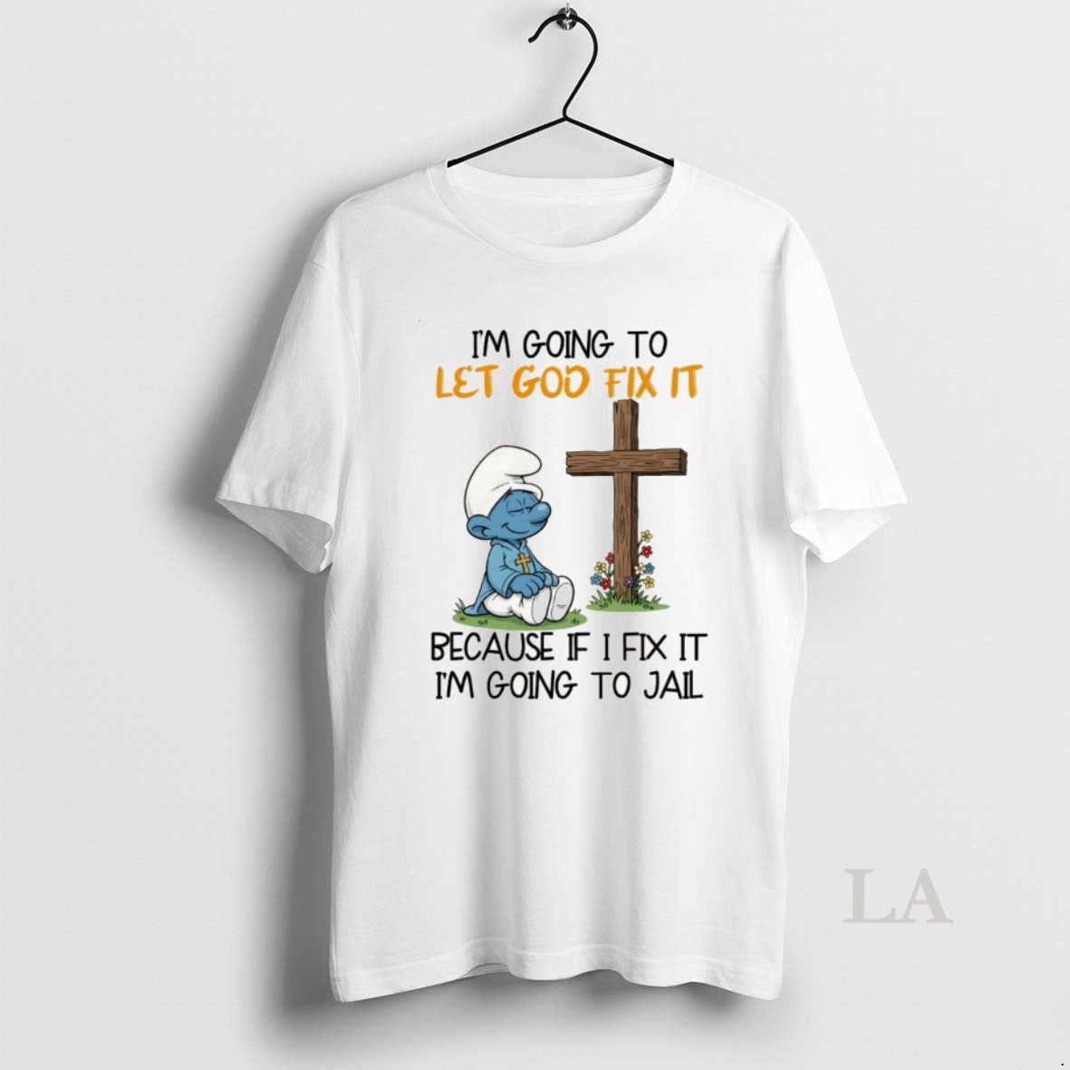 Original Smurfs Im Going To Let God Fix It Because If I Fix It Im