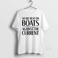 Original So We Beat On Boats Against The Current