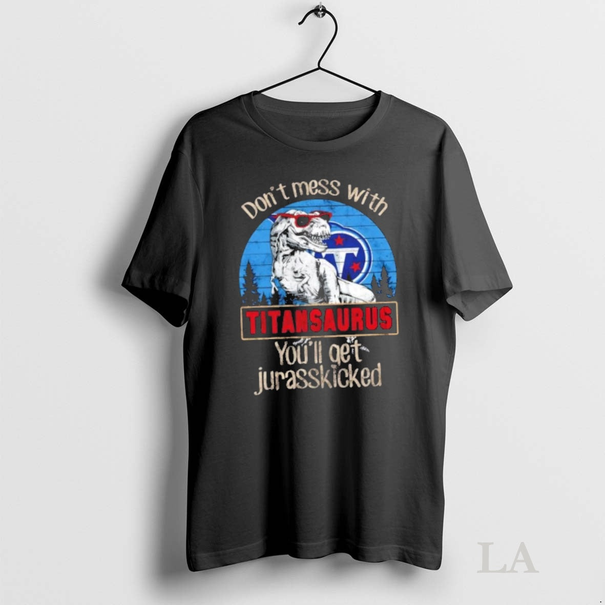Original Tennessee Titans Dont Mess With Titansaurus Youll Get Jurasskicked