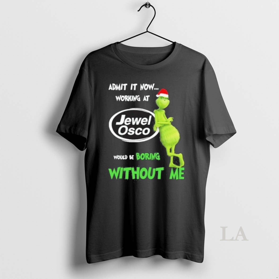 Original The Grinch Admit It Now Working At Jewel Osco Would Be Boring Without Me