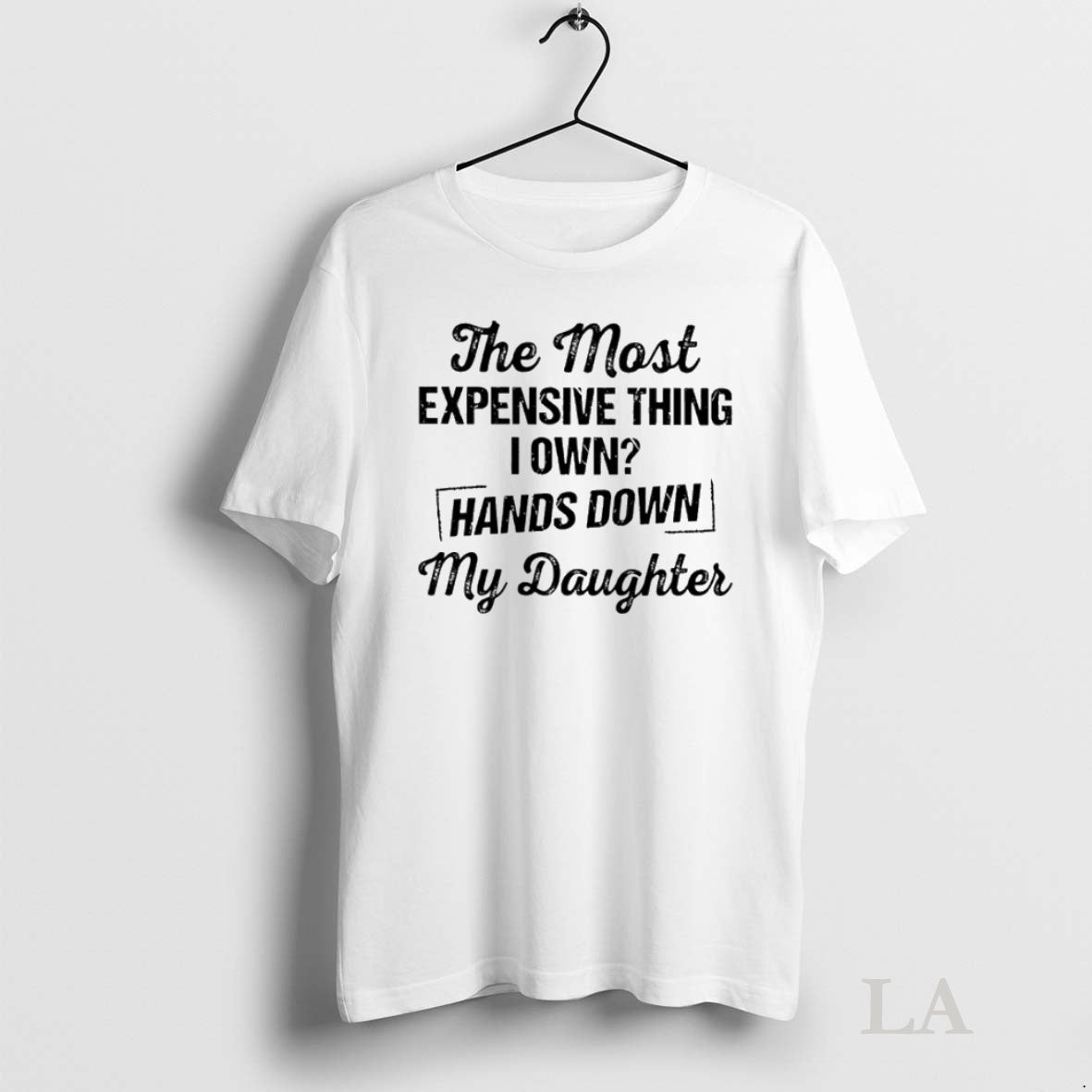 Original The Most Expensive Thing I Own Hands Down My Daughter Tee Sweater