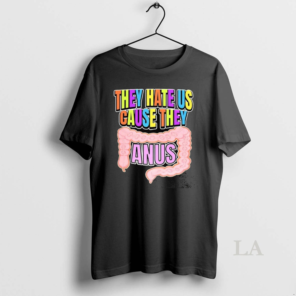 Original They Hate Us Cause They Anus Large Intestine Funny