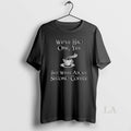 Original Weve Had One Yes But What About 2nd Coffee
