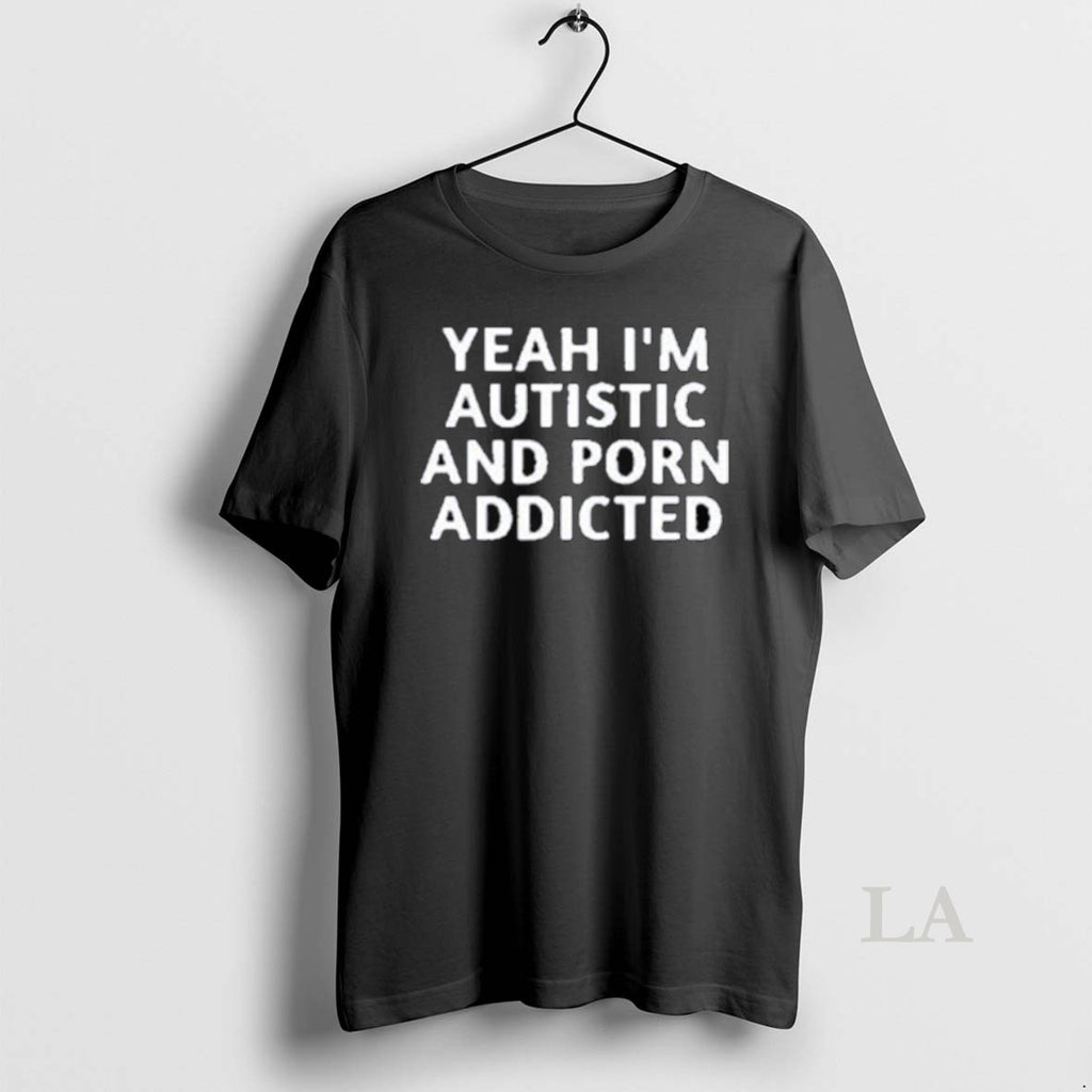Original Yeah Im Autistic And Porn Addicted Long Sleve