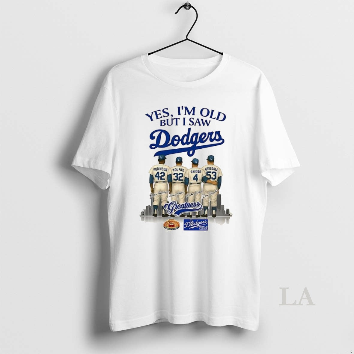 Original Yes Im Old But I Saw Los Angeles Dodgers Greatness Robinson Koufax Snider Drysdale