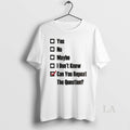 Original Yes No Maybe I Dont Know Can You Repeat The Question Tick The Box