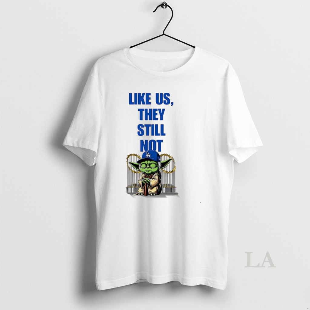 Original Yoda Los Angeles Dodgers Like Us They Still Not