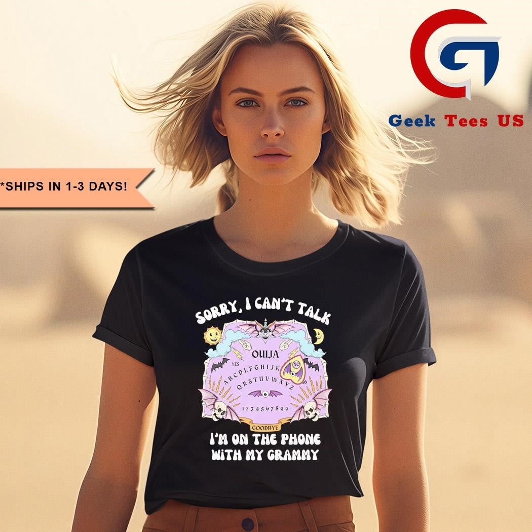 Ouija sorry I can’t talk I’m on the phone with my grammy shirt