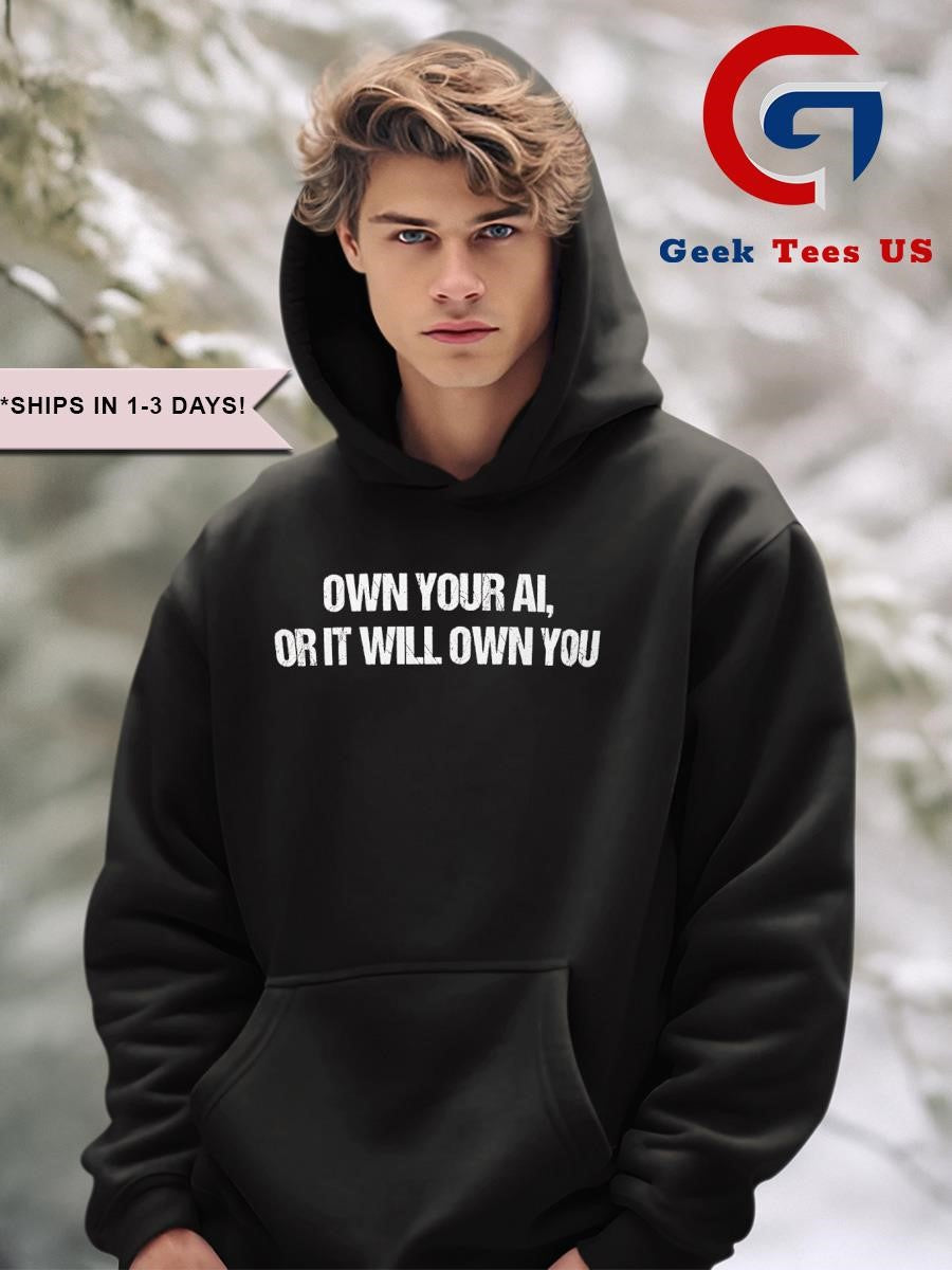 Own your AI or it will own you shirt