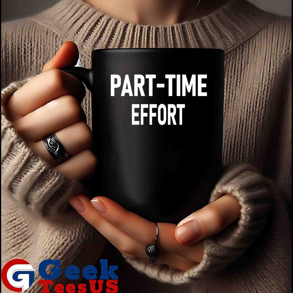 Part-Time effort full time problem shirt