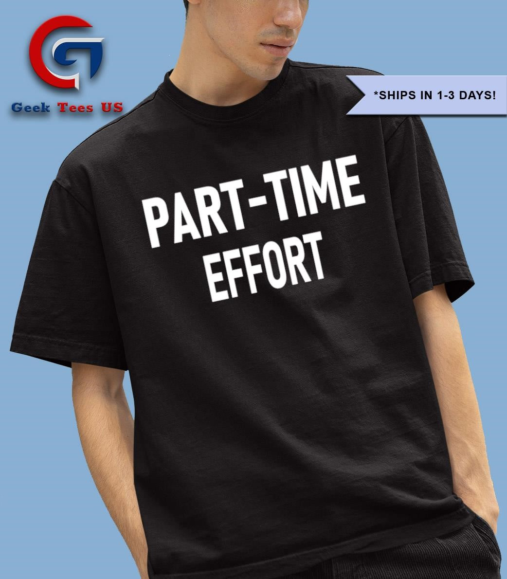 Part-Time effort full time problem shirt