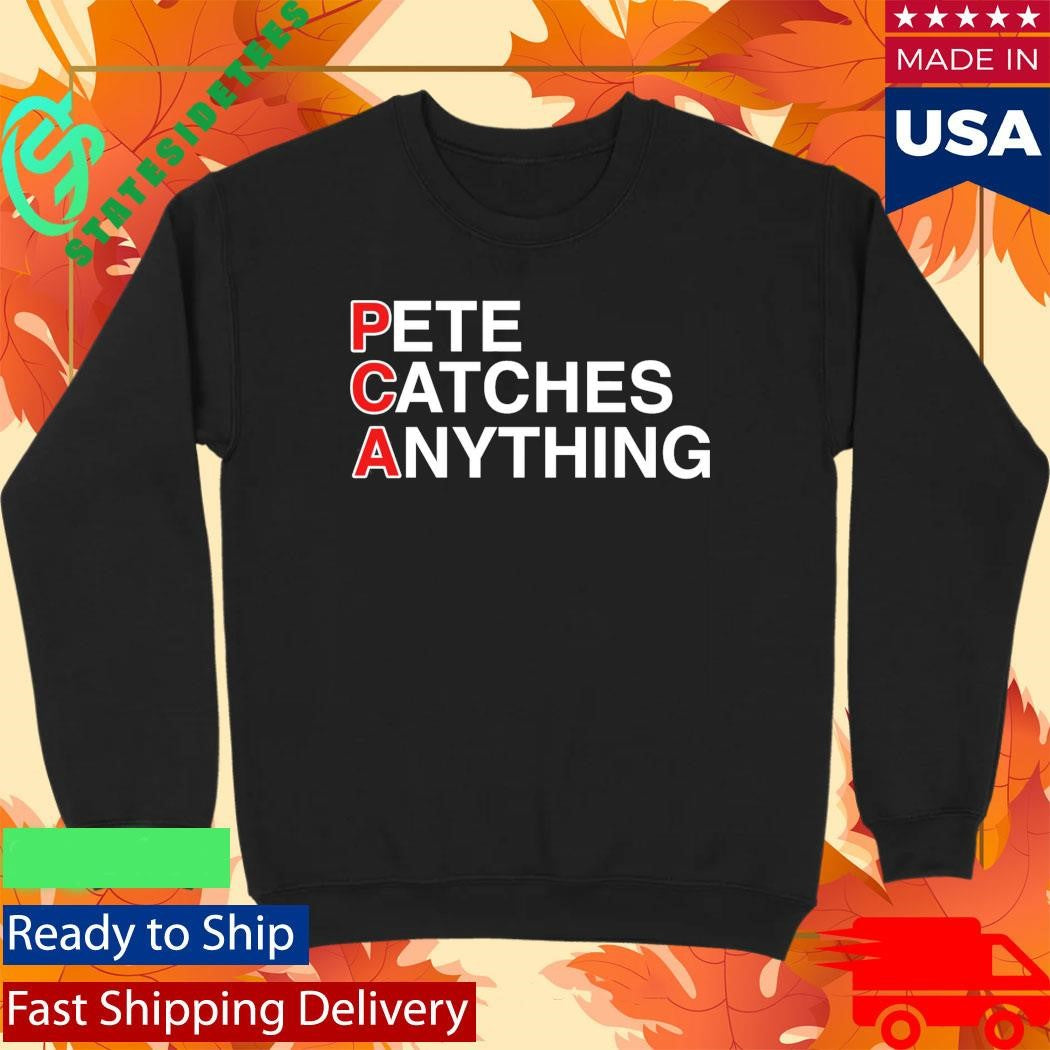 Pete Catches Anything Shirt
