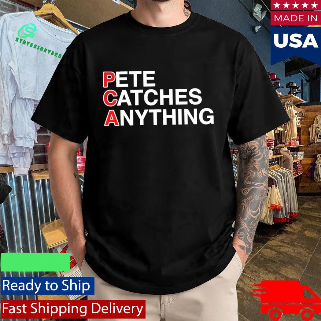 Pete Catches Anything Shirt