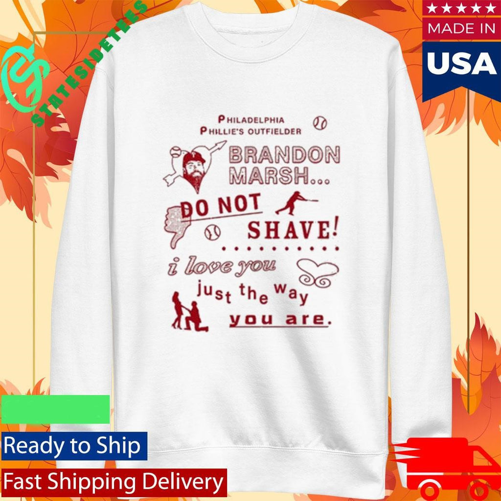 Philadelphia Phillies Outfielder On Marsh Do Not Shave I Love You Just The Way You Are Shirt