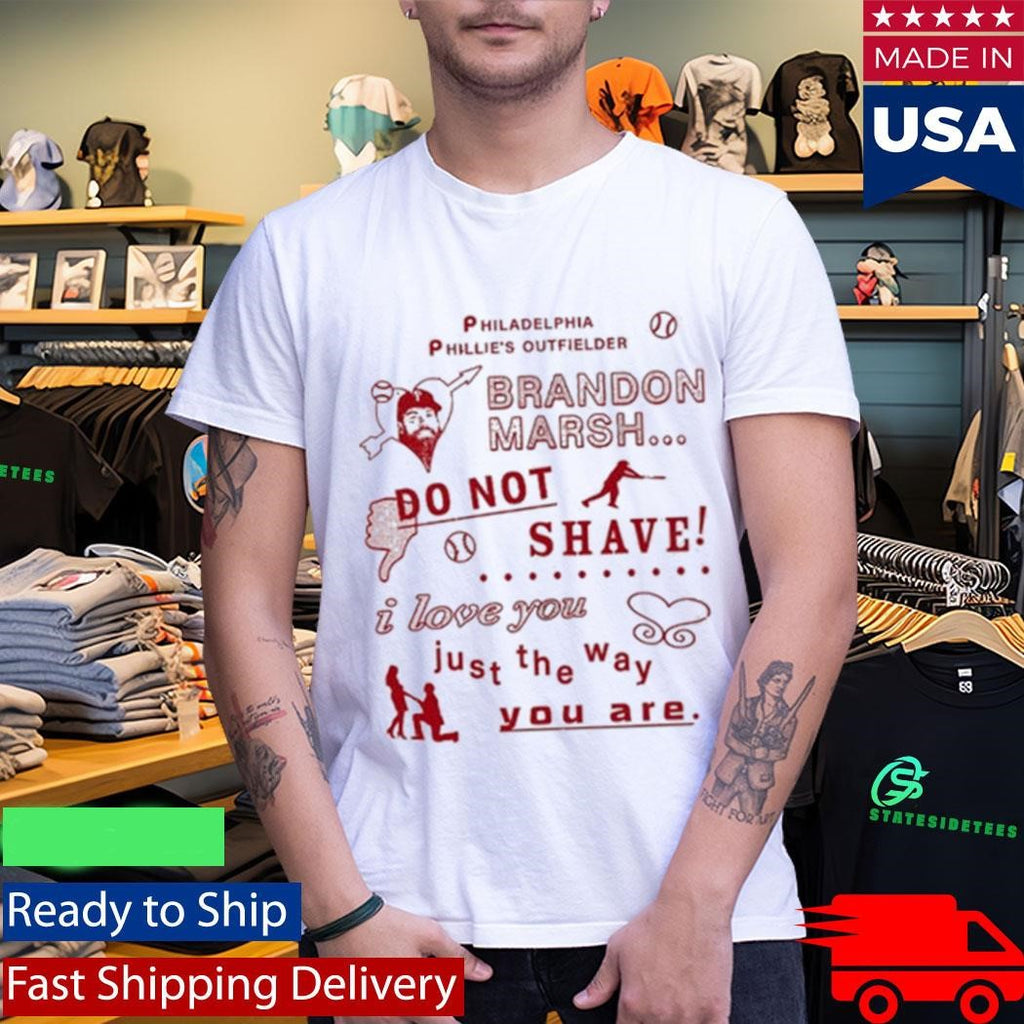 Philadelphia Phillies Outfielder On Marsh Do Not Shave I Love You Just The Way You Are Shirt