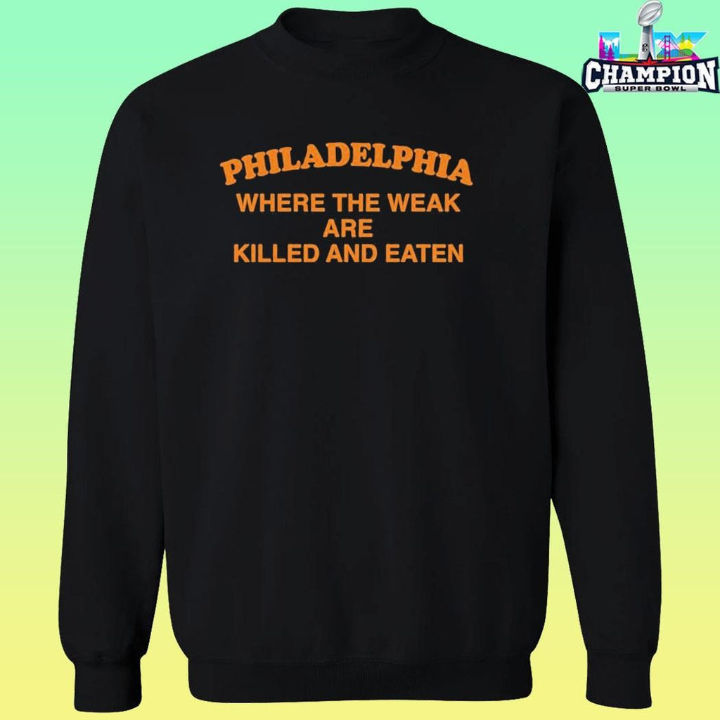 Philadelphia Where The Weak Are Killed And Eaten Shirt